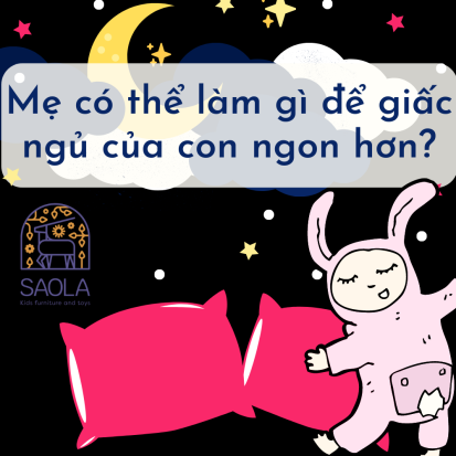 Mẹ có thể làm gì để giấc ngủ của con ngon hơn?