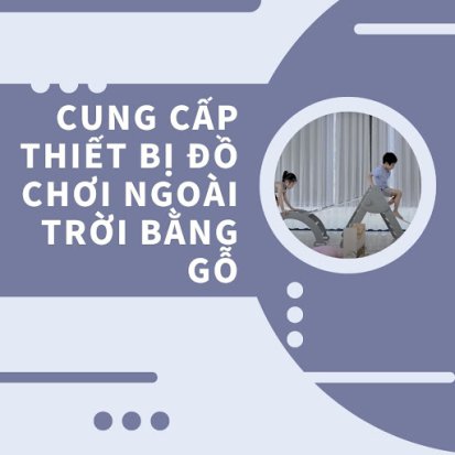 Cung cấp thiết bị đồ chơi ngoài trời bằng gỗ