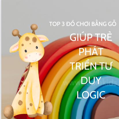 Top 3 đồ chơi được làm bằng gỗ giúp trẻ phát triển tư duy, logic