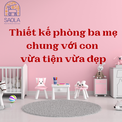 Thiết kế phòng ba mẹ chung với con vừa tiện vừa đẹp