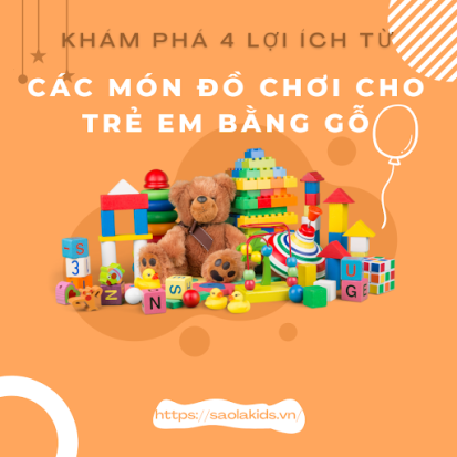 Khám phá 4 lợi ích từ các món đồ chơi cho trẻ em bằng gỗ